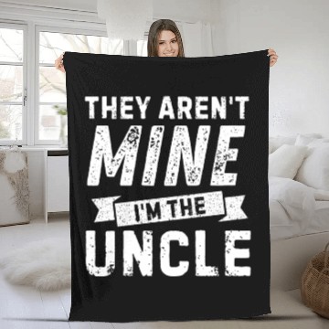 Discover Uncle Life - 'They Aren't Mine' for Cool Uncles! Fleece Blankets