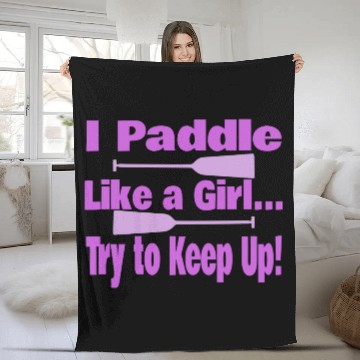 Discover Dragon Boat I Paddle Like A Girl Try To Keep Up Fleece Blankets