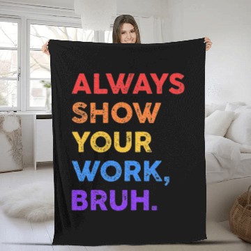 Discover Always Show Your Work Bruh Math Sarcastic Teacher Fleece Blankets