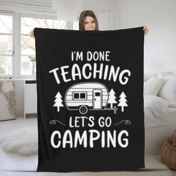 Discover Teacher I'm Done Teaching Let's Go Camping Summer Fleece Blankets
