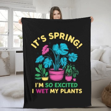 Discover It's Spring I'm So Excited I Wet My Plants Fleece Blankets