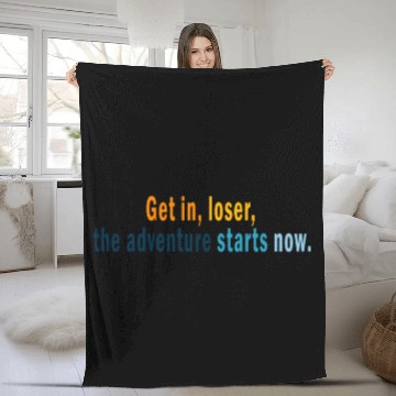 Discover Get in Loser, the adventures starts now Fleece Blankets