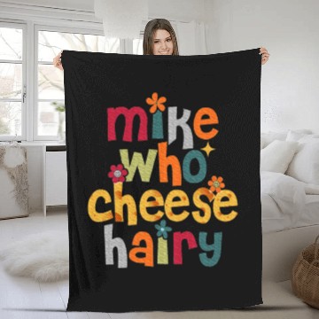 Discover Mike Who Cheese Hairy Adult Word Play Fleece Blankets