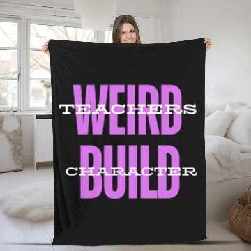 Discover Weird Teachers Build Character-Back To School Fleece Blankets