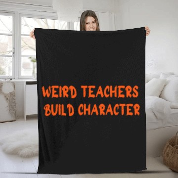Discover Weird Teachers Build Character-Back To School Fleece Blankets