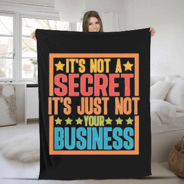 Discover It's Not A Secret It's Just Not Your Business Fleece Blankets