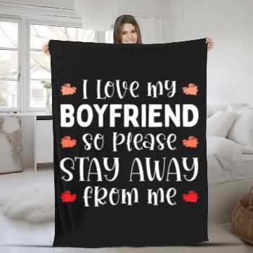 Discover I Love My Boyfriend So Please Stay Away Fleece Blankets