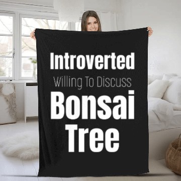 Discover Introverted But Willing To Discuss Bonsai Trees. Fleece Blankets