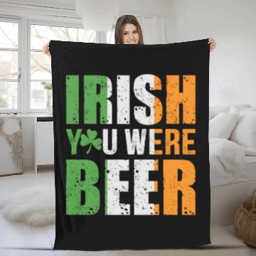 Discover Irish You Were Beer Funny St. Patrick's Day Gift Fleece Blankets