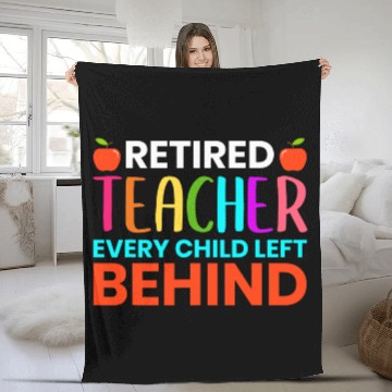 Discover Retired Teacher Every Child Left Behind Retirement Fleece Blankets