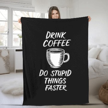 Discover Drink Coffee Do Stupid Things Faster Barista Fleece Blankets