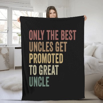 Discover Only The Best Uncles Get Promoted To Great Uncle Fleece Blankets