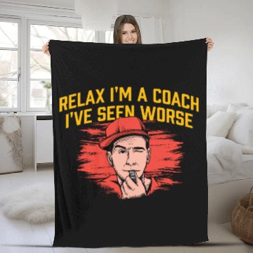 Discover Relax Im a Coach Ive Seen Worse Funny Coaching Hum Fleece Blankets