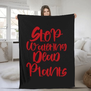 Discover Stop Watering Dead Plants 3 Fleece Blankets