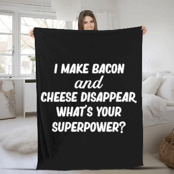 Discover I Make Bacon and Cheese Disappear. What's Your Fleece Blankets