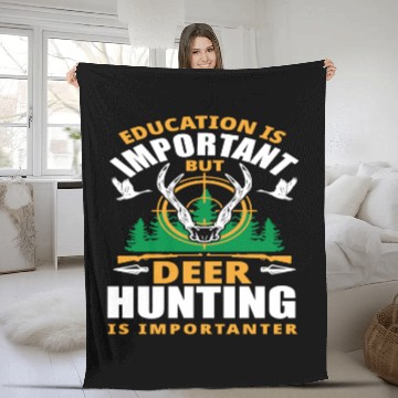 Discover Education Is Important But Deer Hunting Is Fleece Blankets