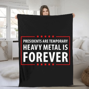 Discover President are temporary Heavy Metal is Forever Fleece Blankets