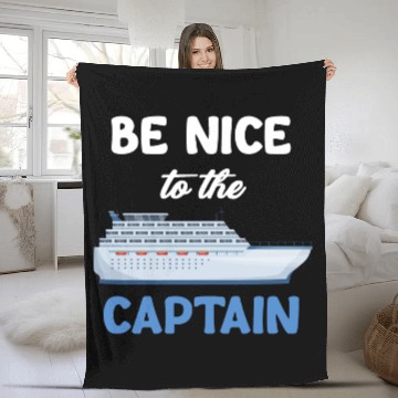 Discover Be Nice To The Captain Captain Cruise Sailing Fleece Blankets