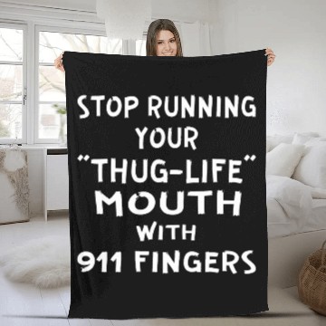 Discover Stop Running Your Thug-Life Mouth With 911 Fingers Fleece Blankets
