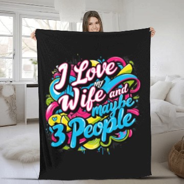 Discover I Love My Wife And Maybe 3 People Fleece Blankets