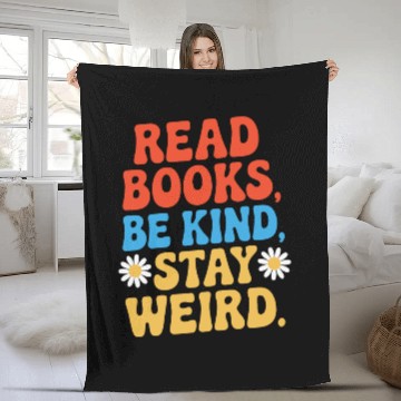 Discover Read Books Be Kind Stay Weird Design Funny Fleece Blankets