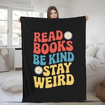 Discover Read Books Be Kind Stay Weird Design Funny Fleece Blankets