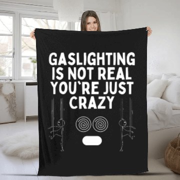 Discover Gaslighting Is Not Real You re Just Crazy Fleece Blankets