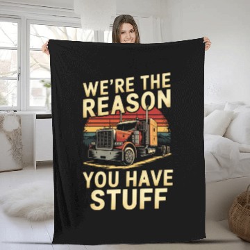 Discover We're Reason You Have Stuff Trucker Truck Driver Fleece Blankets