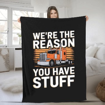 Discover We're Reason You Have Stuff Trucker Truck Driver Fleece Blankets