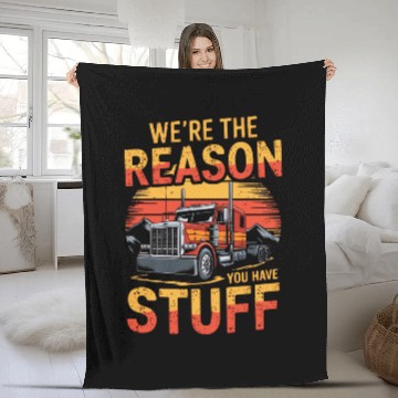 Discover We're Reason You Have Stuff Trucker Truck Driver Fleece Blankets