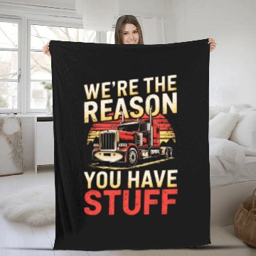 Discover We're Reason You Have Stuff Trucker Truck Driver Fleece Blankets