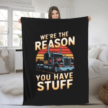 Discover We're Reason You Have Stuff Trucker Truck Driver Fleece Blankets