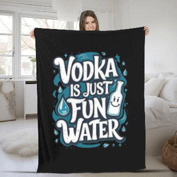 Discover Vodka Is Just Fun Water – Funny Drinking Fleece Blankets