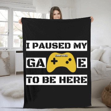 Discover I Paused My Game To Be Here Fleece Blankets