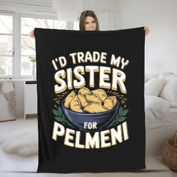 Discover I'd Trade My Sister For Pelmeni Dumpling Fleece Blankets
