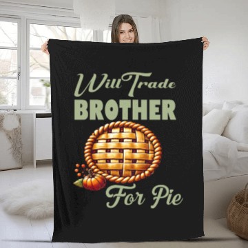 Discover Will Trade Brother for Pie Funny Thanksgiving Fleece Blankets