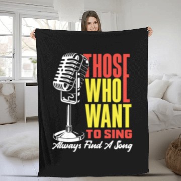 Discover Those Who Want To Sing Always Find A Song Fleece Blankets