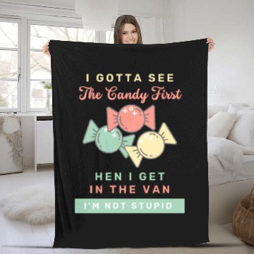 Discover I Gotta See The Candy First I m Not Stupid Fleece Blankets
