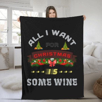 Discover All I Want for Christmas is some wine Fleece Blankets