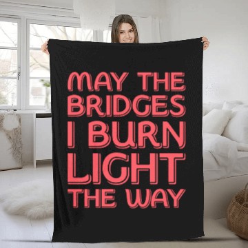Discover May The Bridges I Burn Light The Way Fleece Blankets