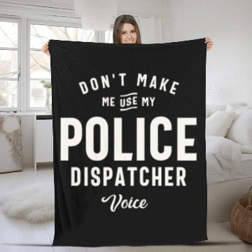 Discover Don't Make Me Use My Police Dispatcher Voice Fleece Blankets