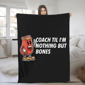 Discover Coach Til Im Nothing But Bones Coaching Retirement Fleece Blankets