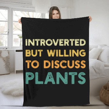 Discover Introverted But Willing To Discuss Plants Gardener Fleece Blankets