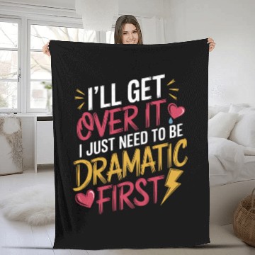 Discover Ill Get Over It I Just Need To Be Dramatic First12 Fleece Blankets