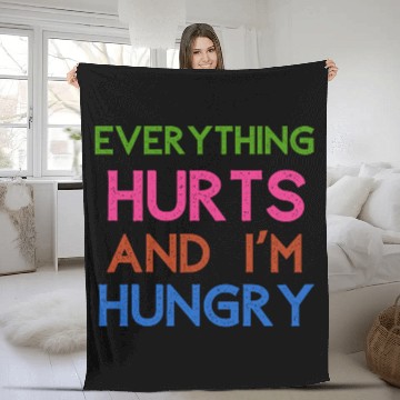 Discover Everything Hurts And I'm Hungry Fleece Blankets