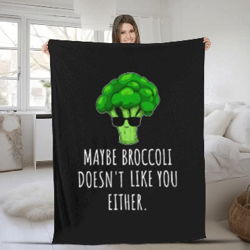 Discover maybe Broccoli Doesn t Like You Either Fleece Blankets
