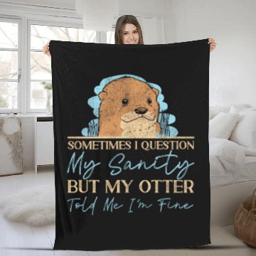 Discover Otter Sometimes I Question My Fleece Blankets