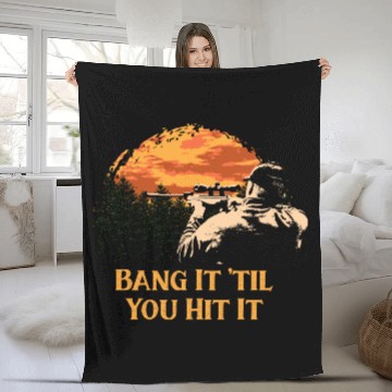 Discover Bang It til You Hit It Deer Bowhunting Elk Bowhunt Fleece Blankets