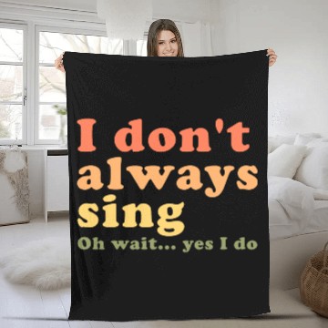 Discover Vintage I Don t Always Sing Oh Wait Yes I Do Fleece Blankets