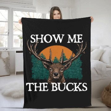 Discover Show Me the Bucks Deer Hunting Elk Hunter Funny Fleece Blankets